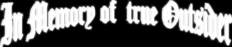 In Memory of true Outsider
